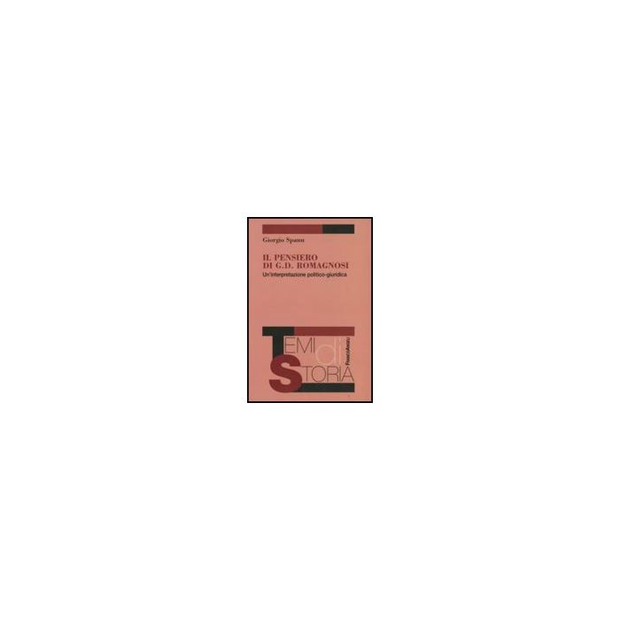 Il Pensiero Di G. D. Romagnosi. Un'interpretazione Politico-giuridica  - Spanu Giorgio - Franco Angeli - 9788846499899