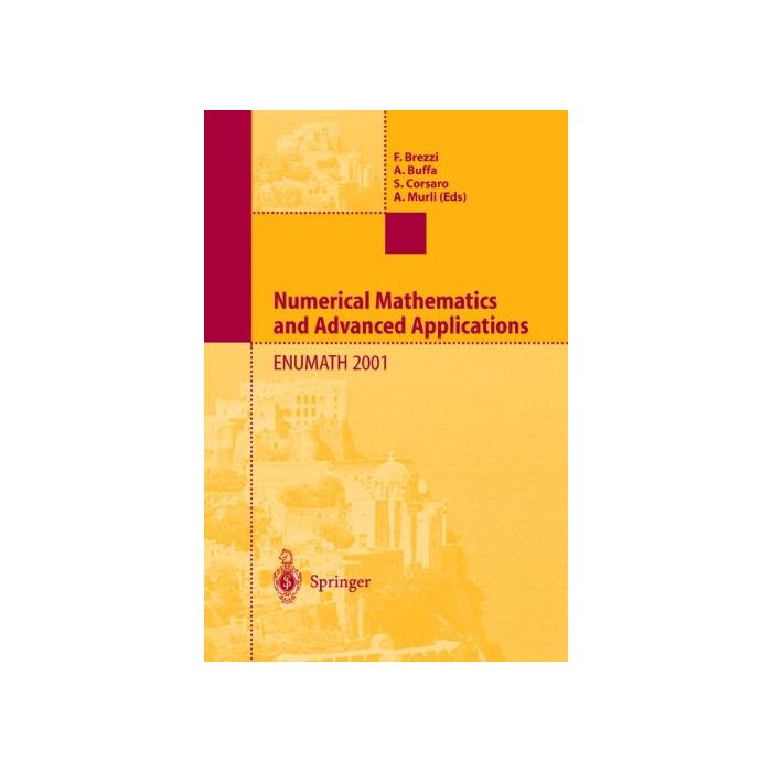 Numerical Mathematics And Advanced Applications - Brezzi F. ; Buffa A. ; Corsaro S.  - Springer Verlag Italia - 9788847001800