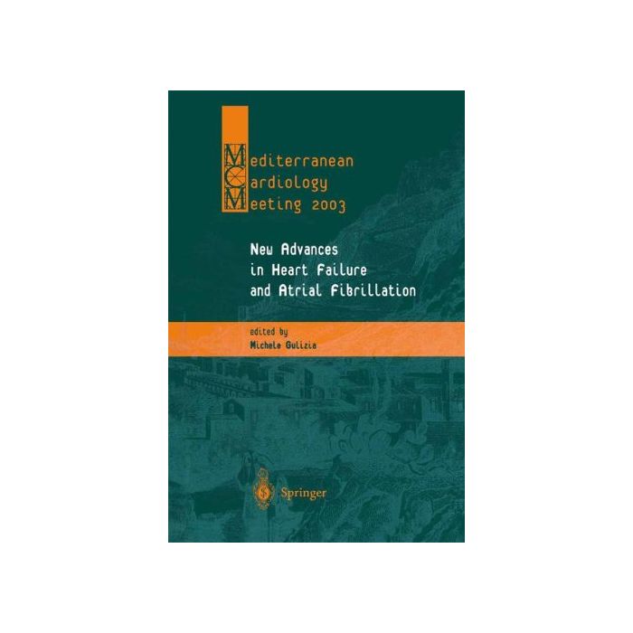 Mediterranean Cardiology Meeting. New Advances In Hearth Failure And Atrial  Fibrillation - Gulizia M.  - Springer Verlag Italia - 9788847002135