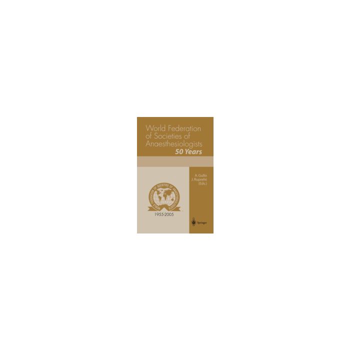 World Federation Of Societies Of Anaesthesiologists. 50 Years - Gullo A. ; Rupreht J.  - Springer Verlag Italia - 9788847002524
