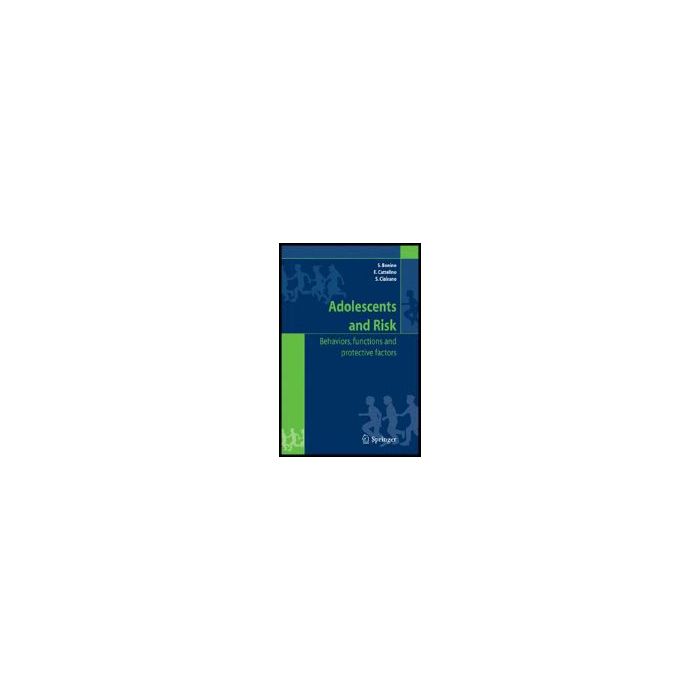 Adolescents And Risk. Behaviors, Functions, And Protective Factors - Bonino Silvia; Cattelino Elena; Ciariano Silvia - Springer Verlag Italia - 9788847002906