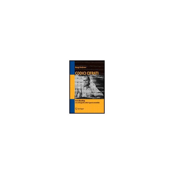Codici Cifrati. Arne Beurling E La Crittografia Nella Ii Guerra Mondiale - Beckman Bengt - Springer Verlag Italia - 9788847003163 Codici Cifrati. Arne Beurling E La Crittografia Nella Ii Guerra Mondiale - Beckman Bengt - Springer Verlag Italia - 9788847003163