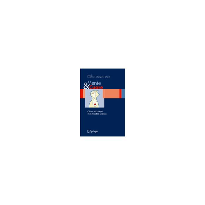 Mente E Cuore. Clinica Psicologica Della Malattia Cardiaca - Molinari E.; Compare A.; Parati G. - Springer Verlag Italia - 9788847005242