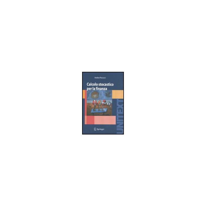 Calcolo Stocastico Per La Finanza - Pascucci Andrea - Springer Verlag Italia - 9788847006003