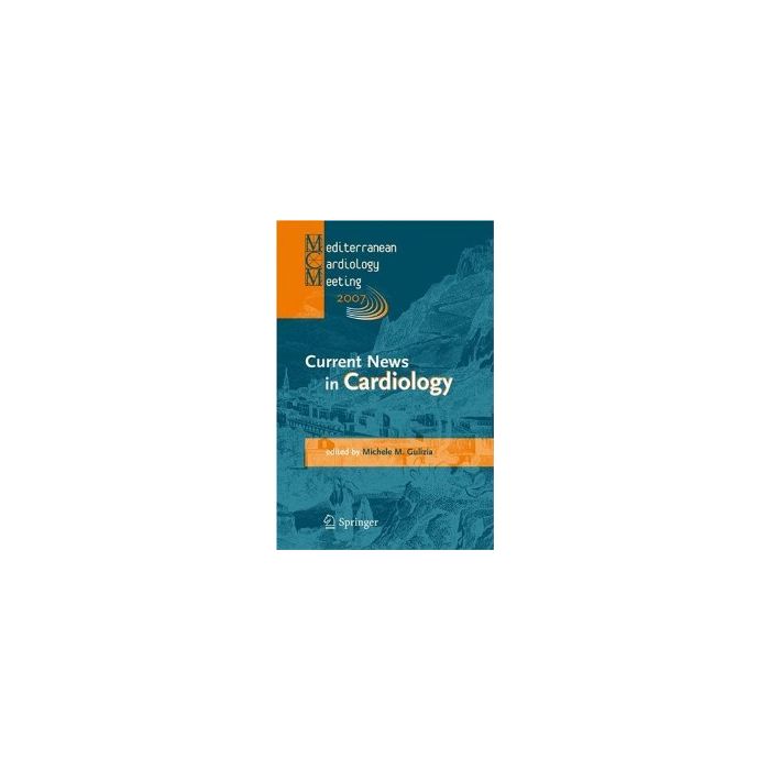 Current News In Cardiology. Proceedings Of The Mediterranean Cardiology Meeting  2007 (taormina, 20-22 May 2007) - Gulizia M.  - Springer Verlag Italia - 9788847006355