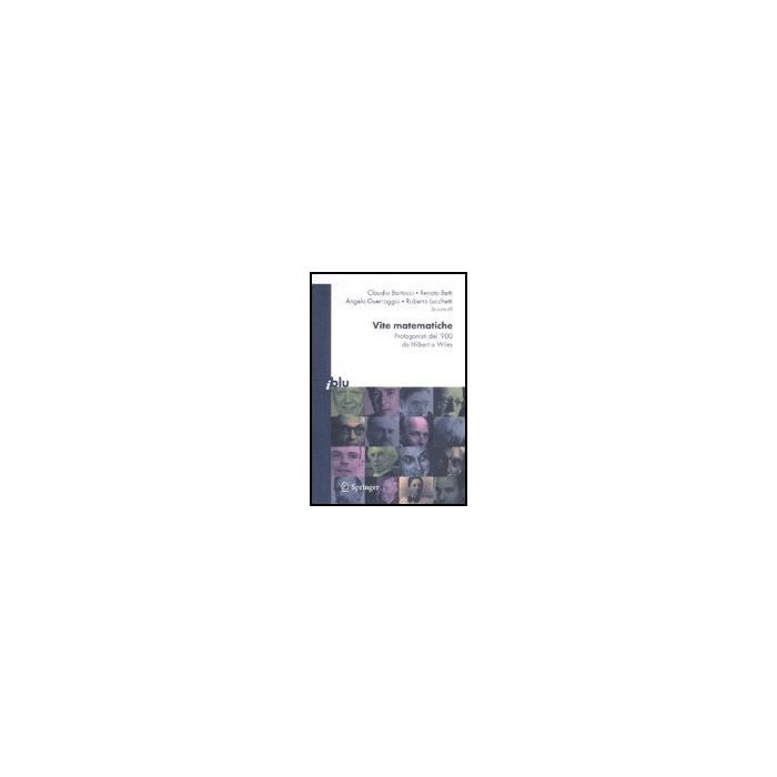 Vite Matematiche. Protagonisti Del '900 Da Hilbert A Wiles -  - Springer Verlag Italia - 9788847006393