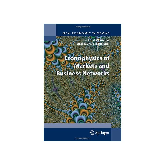 Econophysics Of Markets And Business Networks - Chatterjee A. ; Chakrabarti B. K.  - Springer Verlag Italia - 9788847006645