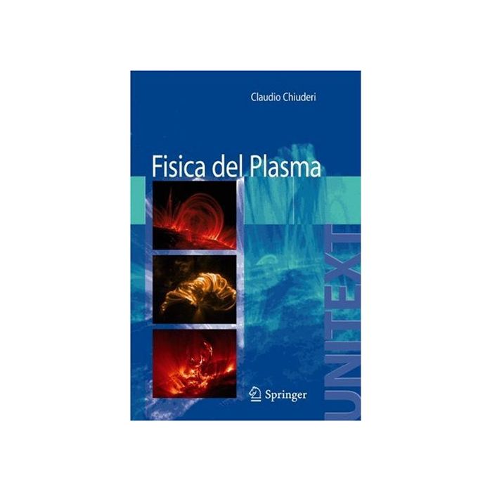 Fisica Del Plasma. Fondamenti E Applicazioni Astrofisiche - Chiuderi Claudio; Velli Marco - Springer Verlag Italia - 9788847006799
