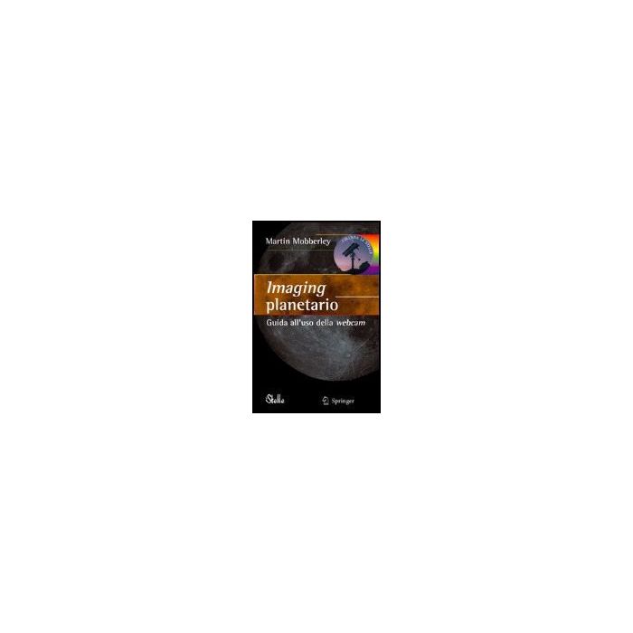 Imaging Planetario. Guida All'uso Della Webcam - Mobberley Martin - Springer Verlag Italia - 9788847007192