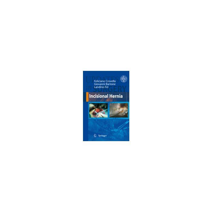 Incisional Hernia - Crovella Feliciano; Bartone Giovanni; Fei Landino - Springer Verlag Italia - 9788847007215