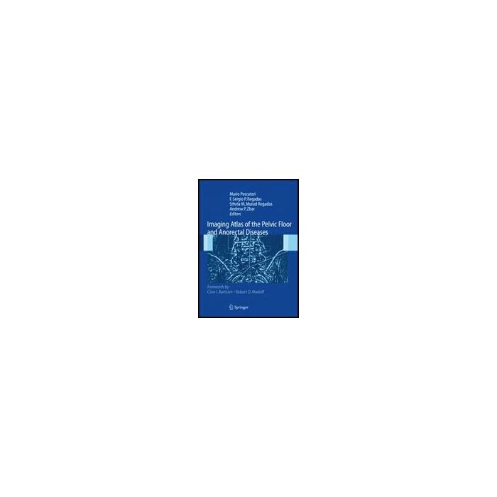 Imaging Atlas Of The Pelvic Floor And Anorectal Diseases - Pescatori M. ; Regadas S. - Springer Verlag Italia - 9788847008083 Imaging Atlas Of The Pelvic Floor And Anorectal Diseases - Pescatori M. ; Regadas S. - Springer Verlag Italia - 9788847008083