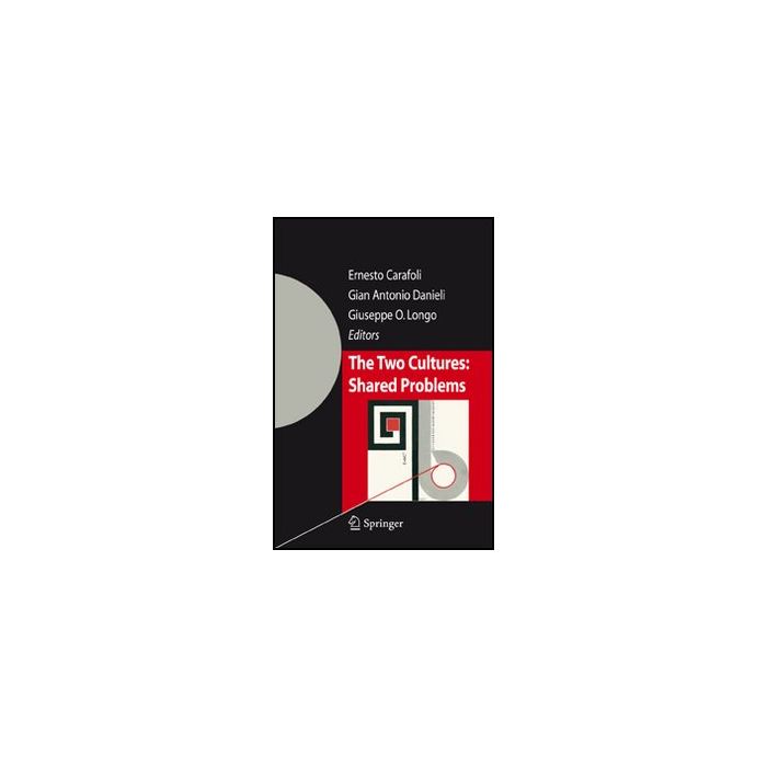 The Two Cultures. Shared Problems  - Carafoli E. ; Danieli G. A. ; Longo G. O.  - Springer Verlag Italia - 9788847008687