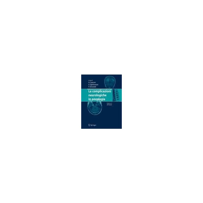 Le Complicazioni Neurologiche In Oncologia  - Caraceni Augusto; Sghirlanzoni Angelo; Simonetti Fabio - Springer Verlag Italia - 9788847009479
