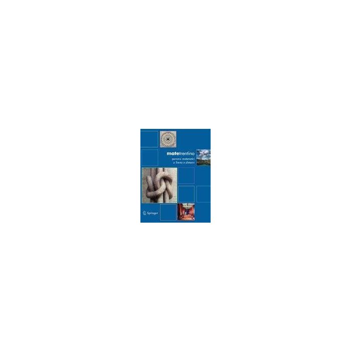 Matetrentino. Percorsi Matematici A Trento E Dintorni - Luminati Domenico; Tamanini Italo - Springer Verlag Italia - 9788847009608