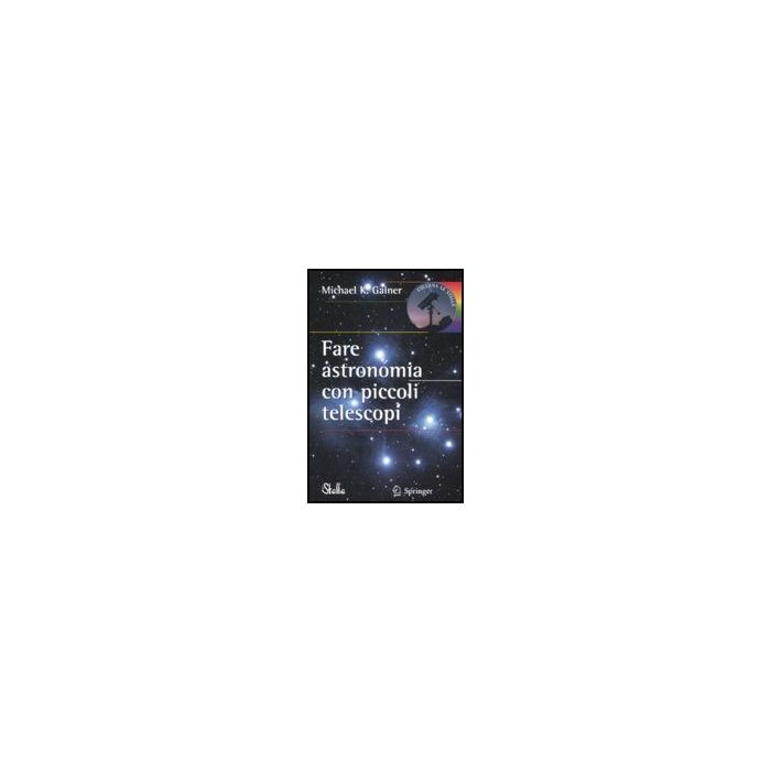 Fare Astronomia Con Piccoli Telescopi - Gainer Michael K. - Springer Verlag Italia - 9788847010925