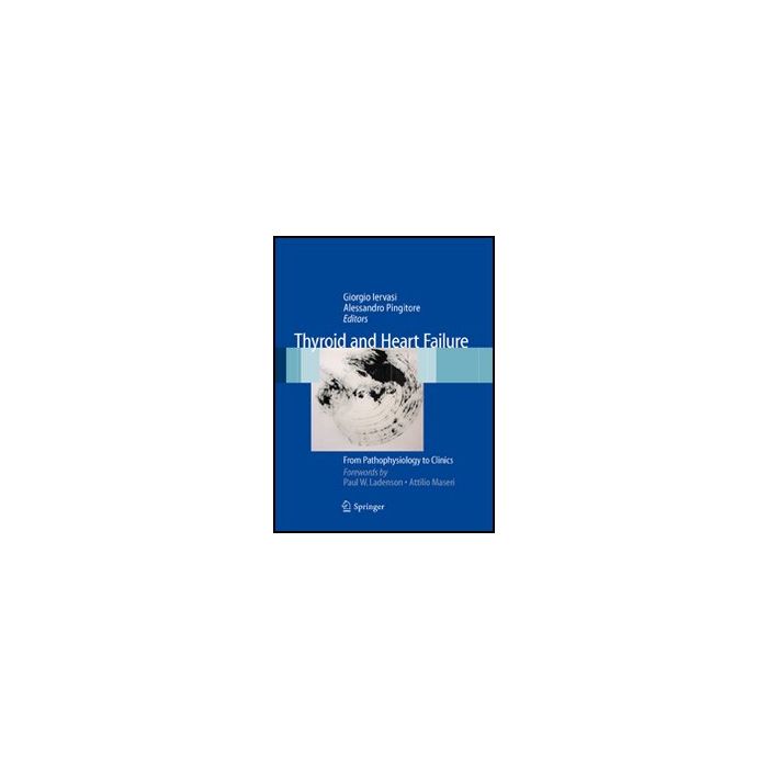 Thyroid And Heart Failure. From Pathophysiology To Clinics - Iervasi Giorgio; Pingitore Alessandro - Springer Verlag Italia - 9788847011427 Thyroid And Heart Failure. From Pathophysiology To Clinics - Iervasi Giorgio; Pingitore Alessandro - Springer Verlag Italia - 9788847011427
