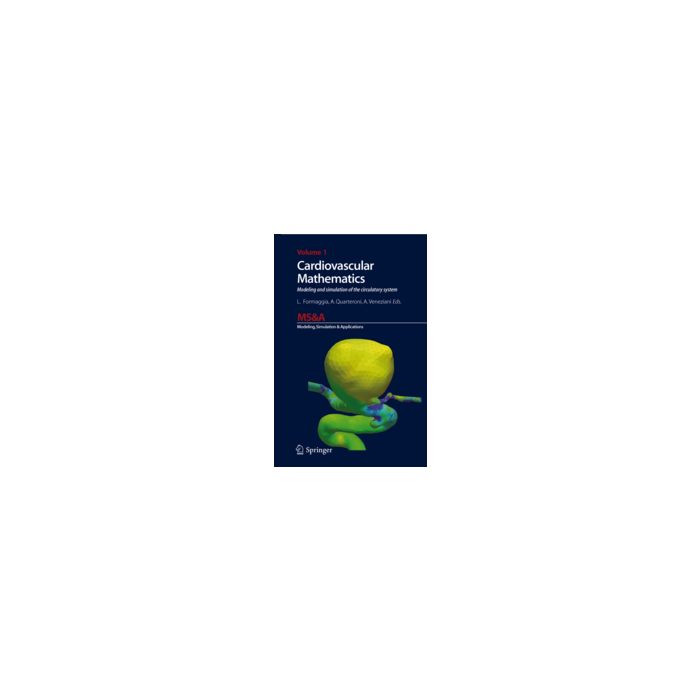 Cardiovascular Mathematics. Modeling And Simulation Of The Circulatory System - Formaggia L. ; Quarteroni A. ; Veneziani A. - Springer Verlag Italia - 9788847011519 Cardiovascular Mathematics. Modeling And Simulation Of The Circulatory System - Formaggia L. ; Quarteroni A. ; Veneziani A. - Springer Verlag Italia - 9788847011519