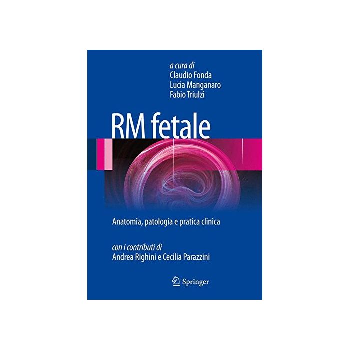 RM FETALE. Anatomia, patologia e pratica clinica - Claudio Fonda