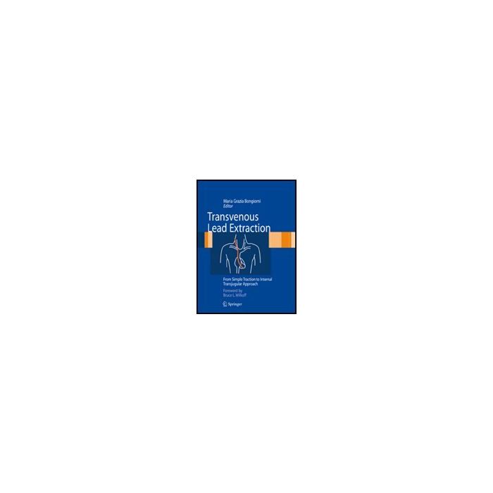 Transvenous Lead Extraction From Simple Traction To Transjugular Approach - Bongiorni M. G.  - Springer Verlag Italia - 9788847014657 Transvenous Lead Extraction From Simple Traction To Transjugular Approach - Bongiorni M. G.  - Springer Verlag Italia - 9788847014657
