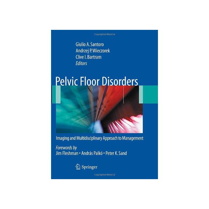 Pelvic Floor Disorders. Imaging And Multidisciplinary Approach To Management - Santoro G. A. ; Wieczorek A. P. ; Bartram C. I.  - Springer Verlag Italia - 9788847015418