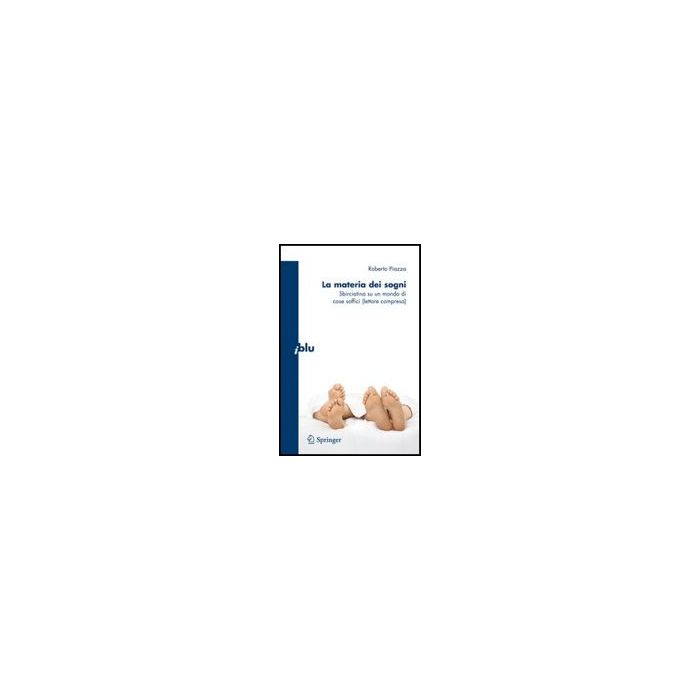 Materia Dei Sogni. Sbirciatina Su Un Mondo Complesso Di Cose Soffici (lettore Compreso) (la) - Piazza Roberto - Springer Verlag Italia - 9788847015968