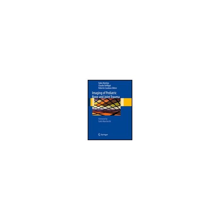 Imaging Of Pediatric Bone And Joint Trauma - Martino F. ; Defilippi C. ; Caudana R.  - Springer Verlag Italia - 9788847016545