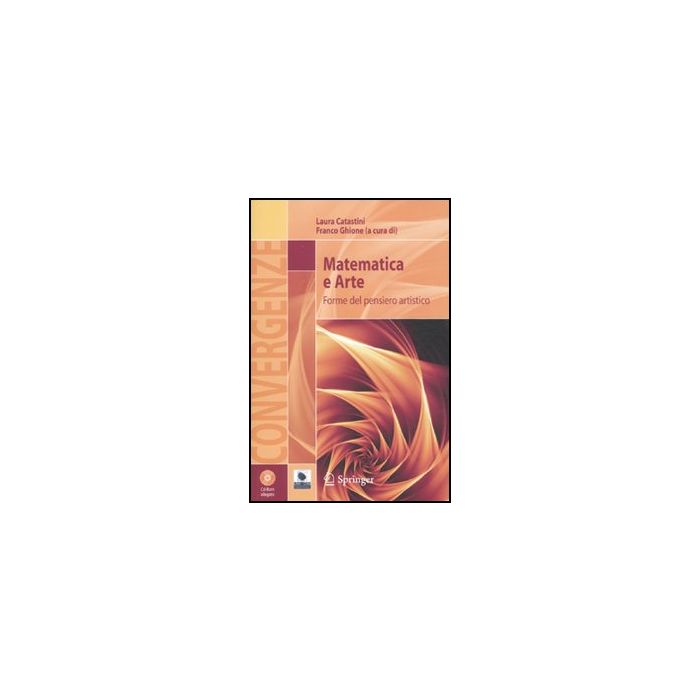 Matematica E Arte. Forme Del Pensiero Artistico. Con Cd-rom - Catastini L. ; Ghione F. - Springer Verlag Italia - 9788847017283 Matematica E Arte. Forme Del Pensiero Artistico. Con Cd-rom - Catastini L. ; Ghione F. - Springer Verlag Italia - 9788847017283