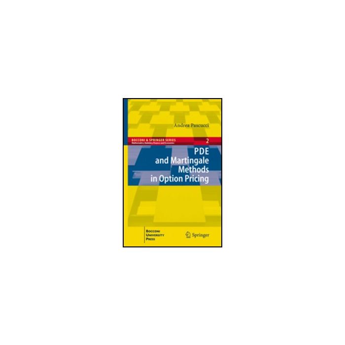 Pde And Martingale Methods In Option Pricing - Pascucci Andrea - Springer Verlag Italia - 9788847017801 Pde And Martingale Methods In Option Pricing - Pascucci Andrea - Springer Verlag Italia - 9788847017801