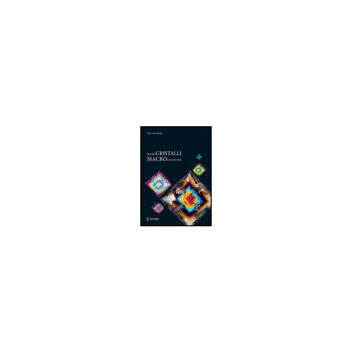 Microcristalli Macroemozioni - Braga P. Carlo - Springer Verlag Italia - 9788847018266 Microcristalli Macroemozioni - Braga P. Carlo - Springer Verlag Italia - 9788847018266