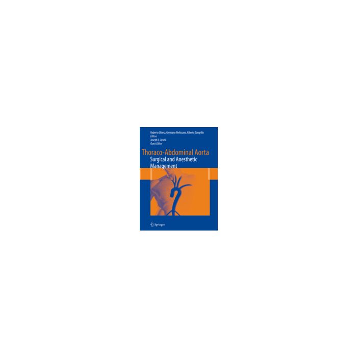 Thoraco-abdominal Aorta Surgical And Anesthetic Management - Chiesa R. ; Melissano G. ; Zangrillo A.  - Springer Verlag Italia - 9788847018563