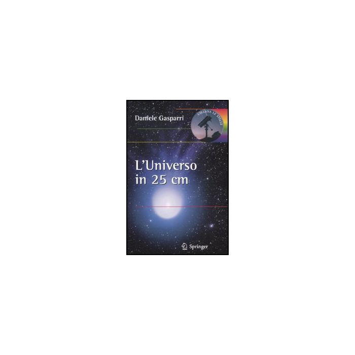 L' Universo In 25 Cm  Amatoriale Ed Una Camera Digitale  - Gasparri Daniele - Springer Verlag Italia - 9788847019041
