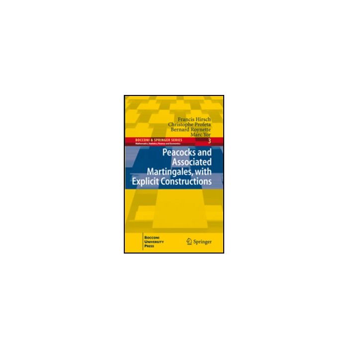 Peacocks And Associated Martingales, With Explicit Constructions - Hirsch Francis; Profeta Christophe; Roynette Bernard; Yor M. - Springer Verlag Italia - 9788847019072 Peacocks And Associated Martingales, With Explicit Constructions - Hirsch Francis; Profeta Christophe; Roynette Bernard; Yor M. - Springer Verlag Italia - 9788847019072