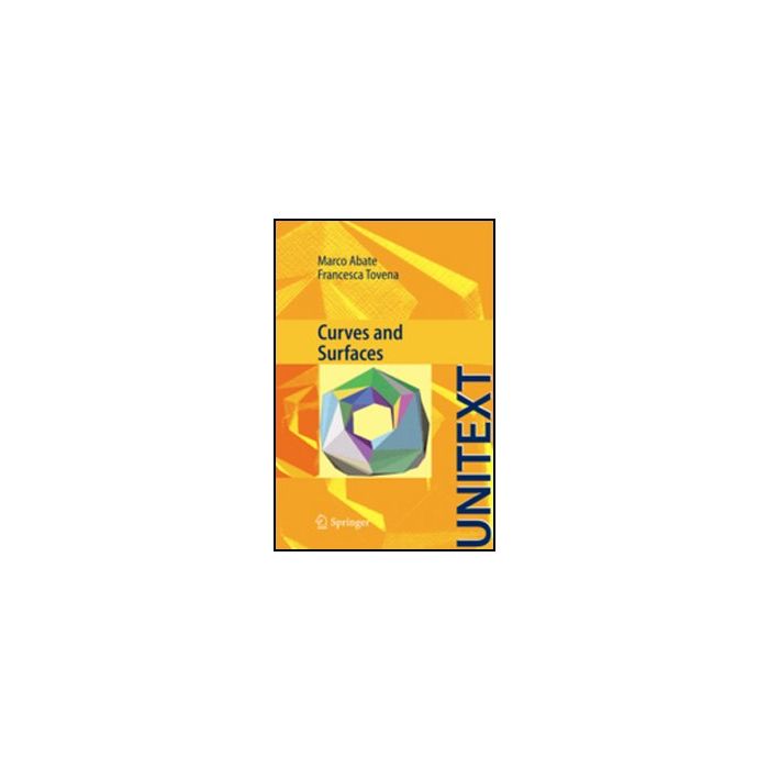 Curves And Surfaces - Abate Marco; Tovena Francesca - Springer Verlag Italia - 9788847019409 Curves And Surfaces - Abate Marco; Tovena Francesca - Springer Verlag Italia - 9788847019409