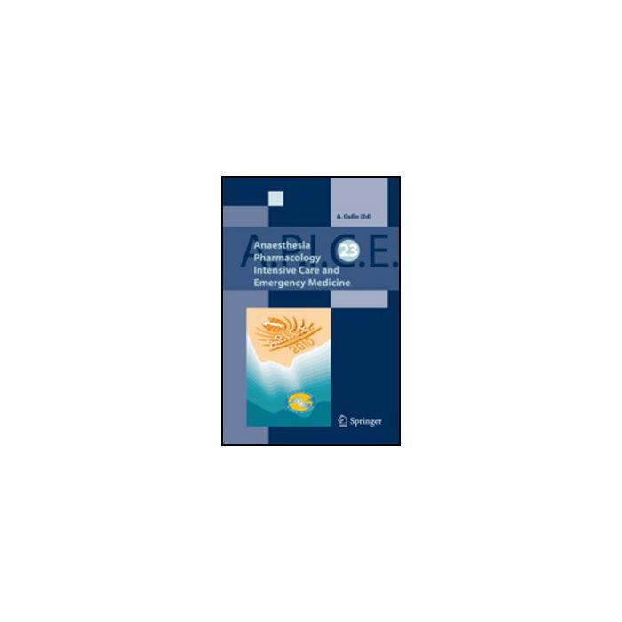 A.p.i.c.e. Anaesthesia Pharmacology Intensive Care And Emergency Medicine - Gullo Antonino - Springer Verlag Italia - 9788847020139