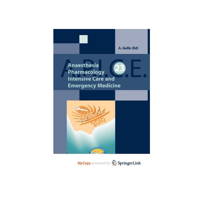 A.p.i.c.e. Anaesthesia, Pharmacology, Intensive Care And Emergency - Gullo Antonino - Springer Verlag Italia - 9788847020153