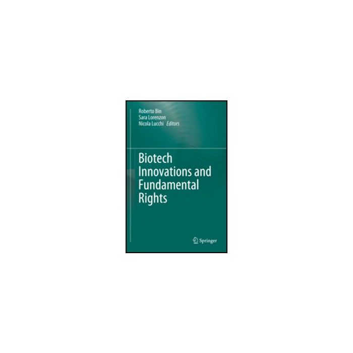 Biotech Innovations And Fundamental Rights - Bin R. ; Lorenzon S. ; Lucchi N.  - Springer Verlag Italia - 9788847020313 Biotech Innovations And Fundamental Rights - Bin R. ; Lorenzon S. ; Lucchi N.  - Springer Verlag Italia - 9788847020313