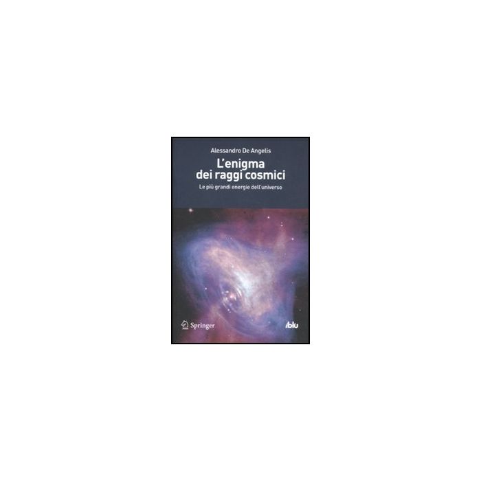 L' Enigma Dei Raggi Cosmici. Le Piu' Grandi Energie Dell'universo - De Angelis Alessandro - Springer Verlag Italia - 9788847020467 L' Enigma Dei Raggi Cosmici. Le Piu' Grandi Energie Dell'universo - De Angelis Alessandro - Springer Verlag Italia - 9788847020467