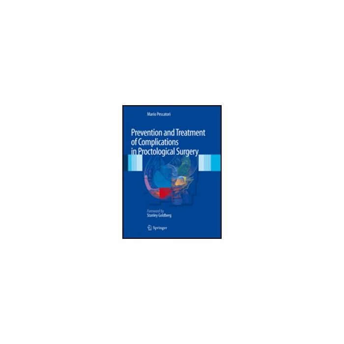 Prevention And Treatment Of Complications In Proctological Surgery - Pescatori Mario - Springer Verlag Italia - 9788847020764 Prevention And Treatment Of Complications In Proctological Surgery - Pescatori Mario - Springer Verlag Italia - 9788847020764