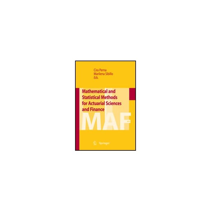 Mathematical And Statistical Methods For Actuarial Sciences And Finance - Perna C. ; Sibillo M. - Springer Verlag Italia - 9788847023413 Mathematical And Statistical Methods For Actuarial Sciences And Finance - Perna C. ; Sibillo M. - Springer Verlag Italia - 9788847023413