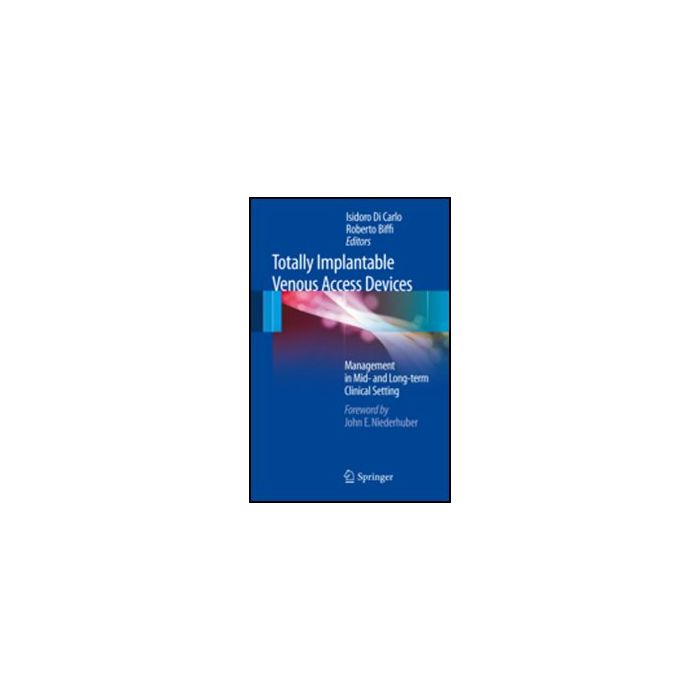 Totally Implantable Venous Access Devices. Management In Mid- And Long-term Clinical Setting - Di Carlo I. ; Biffi R. - Springer Verlag Italia - 9788847023727 Totally Implantable Venous Access Devices. Management In Mid- And Long-term Clinical Setting - Di Carlo I. ; Biffi R. - Springer Verlag Italia - 9788847023727