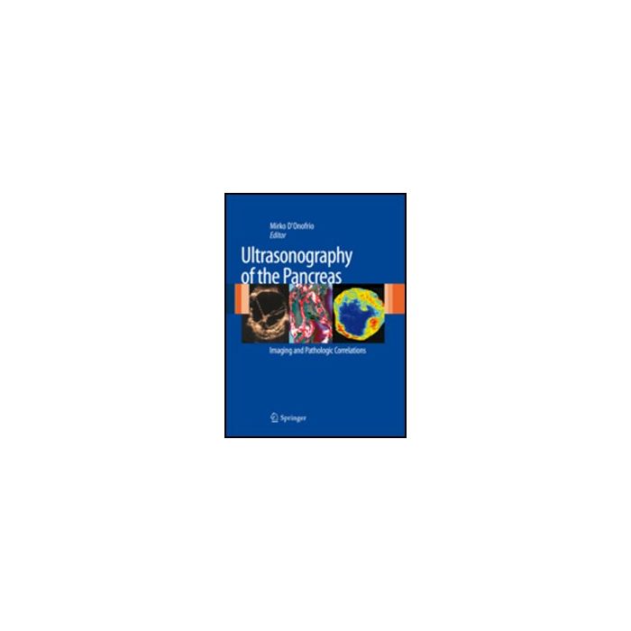 Ultrasonography Of The Pancreas. Imaging And Pathologic Correlations - D'onofrio M.  - Springer Verlag Italia - 9788847023789