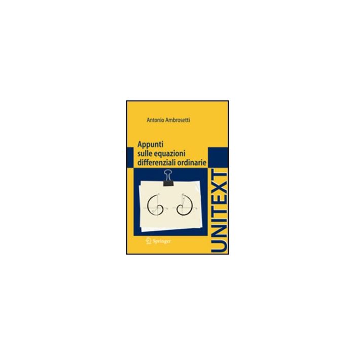Appunti Sulle Equazioni Differenziali Ordinarie - Ambrosetti Antonio - Springer Verlag Italia - 9788847023932