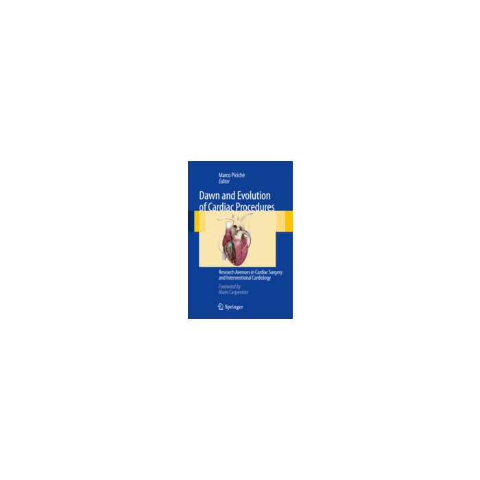 Dawn And Evolution Of Cardiac Procedures. Research Avenues In Cardiac Surgery An Interventional Cardiology - Piciche' M.  - Springer Verlag Italia - 9788847023994