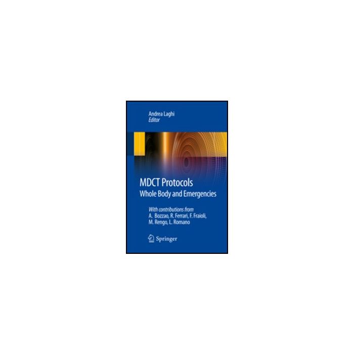 Mdct Protocols. Whole Body And Emergencies - Laghi A. - Springer Verlag Italia - 9788847024021 Mdct Protocols. Whole Body And Emergencies - Laghi A. - Springer Verlag Italia - 9788847024021