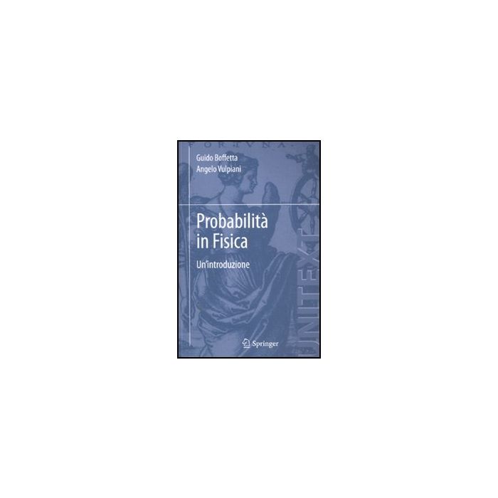 Probabilita' In Fisica. Un'introduzione - Vulpiani Angelo; Boffetta Guido - Springer Verlag Italia - 9788847024298 Probabilita' In Fisica. Un'introduzione - Vulpiani Angelo; Boffetta Guido - Springer Verlag Italia - 9788847024298