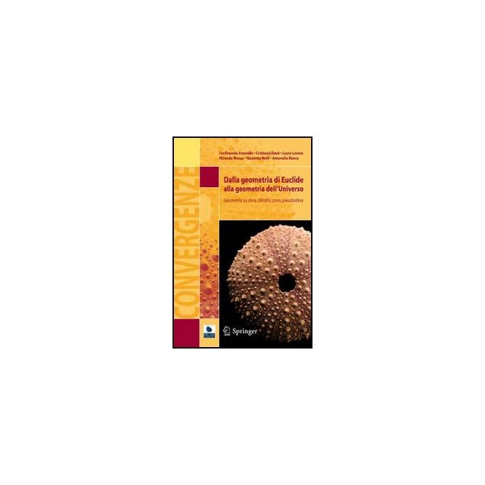Dalla Geometria Di Euclide Alla Geometria Dell'universo. Geometria Su Sfera, Cilindro, Cono, Pseudosfera - - Springer Verlag Italia - 9788847025738 Dalla Geometria Di Euclide Alla Geometria Dell'universo. Geometria Su Sfera, Cilindro, Cono, Pseudosfera - - Springer Verlag Italia - 9788847025738