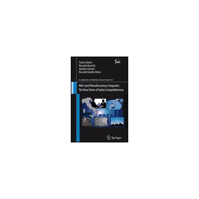 Mid-sized Manufacturing Companies. The New Driver Of Italian Competitiveness - - Springer Verlag Italia - 9788847025882 Mid-sized Manufacturing Companies. The New Driver Of Italian Competitiveness - - Springer Verlag Italia - 9788847025882