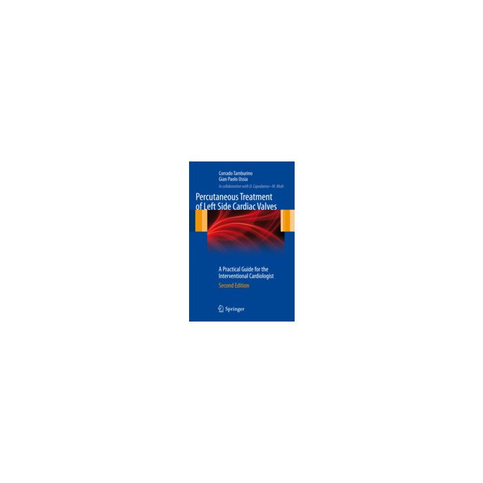 Percutaneous Treatment Of Left Side Cardiac Valves. A Practical Guide For The Interventional Cardiologist - Tamburino Corrado; Ussia G. Paolo - Springer Verlag Italia - 9788847026308 Percutaneous Treatment Of Left Side Cardiac Valves. A Practical Guide For The Interventional Cardiologist - Tamburino Corrado; Ussia G. Paolo - Springer Verlag Italia - 9788847026308