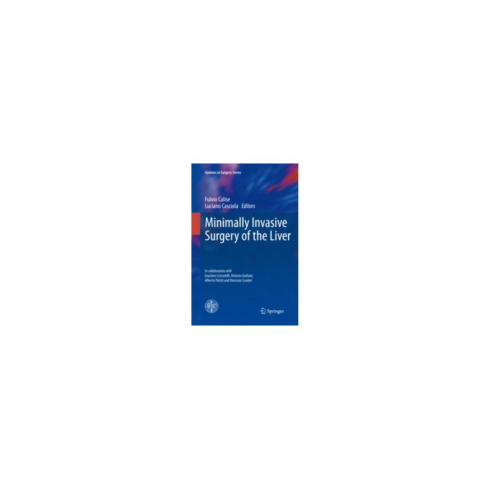 Minimally Invasive Surgery Of The Liver. Con Dvd - Calise F. ; Casciola L.  - Springer Verlag Italia - 9788847026636