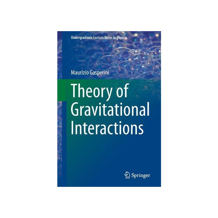 Theory Of Gravitational Interactions - Gasperini Maurizio - Springer Verlag Italia - 9788847026902 Theory Of Gravitational Interactions - Gasperini Maurizio - Springer Verlag Italia - 9788847026902